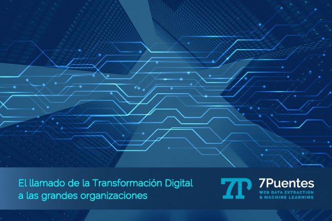 El llamado de la Transformación Digital a las grandes organizaciones | 7P